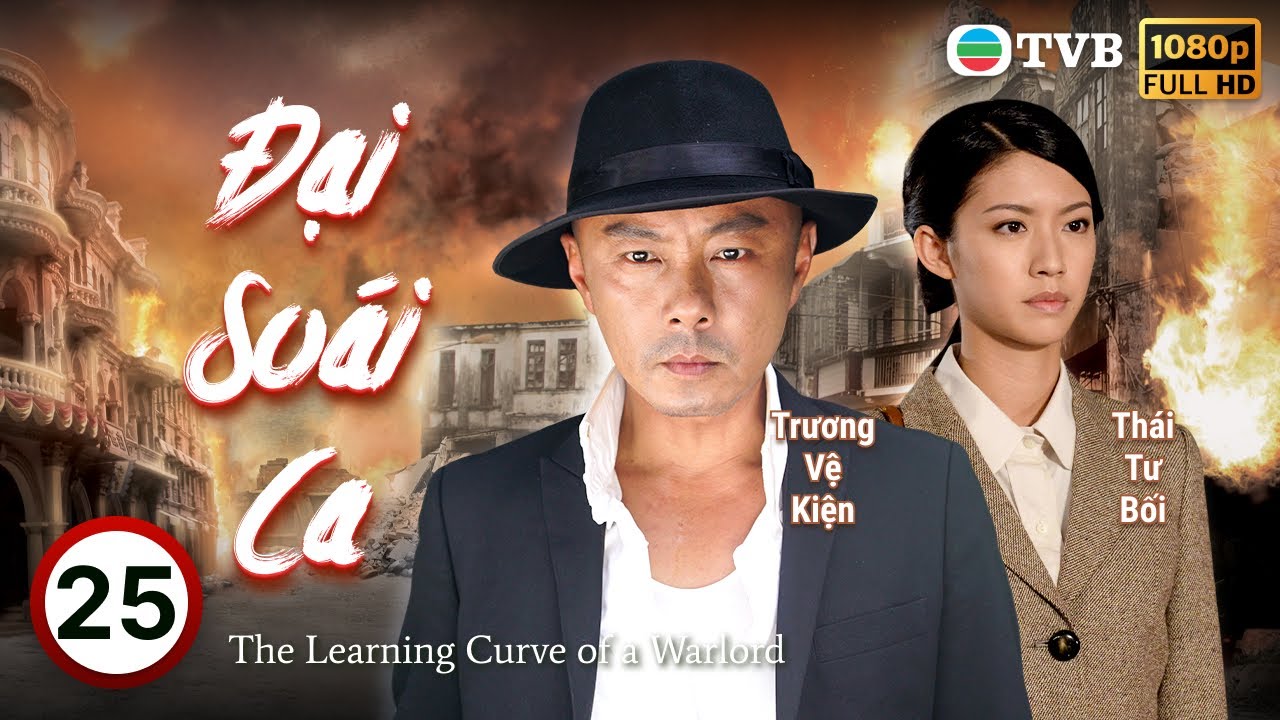 TVB lồng tiếng Đại So&aacute;i Ca (The Learning Curve of a Warlord) 25/30 Trương Vệ Kiện, Th&aacute;i Tư Bối 2018