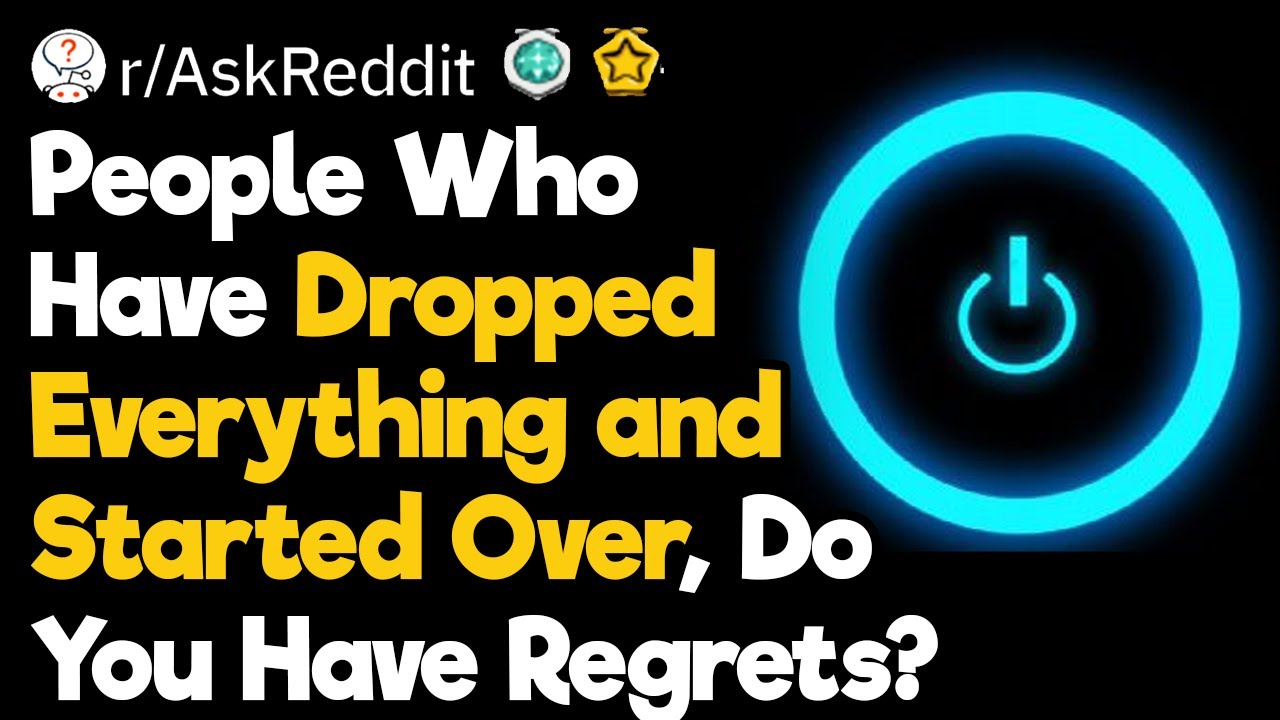 The Pros and Cons of Dropping Everything and Starting Over