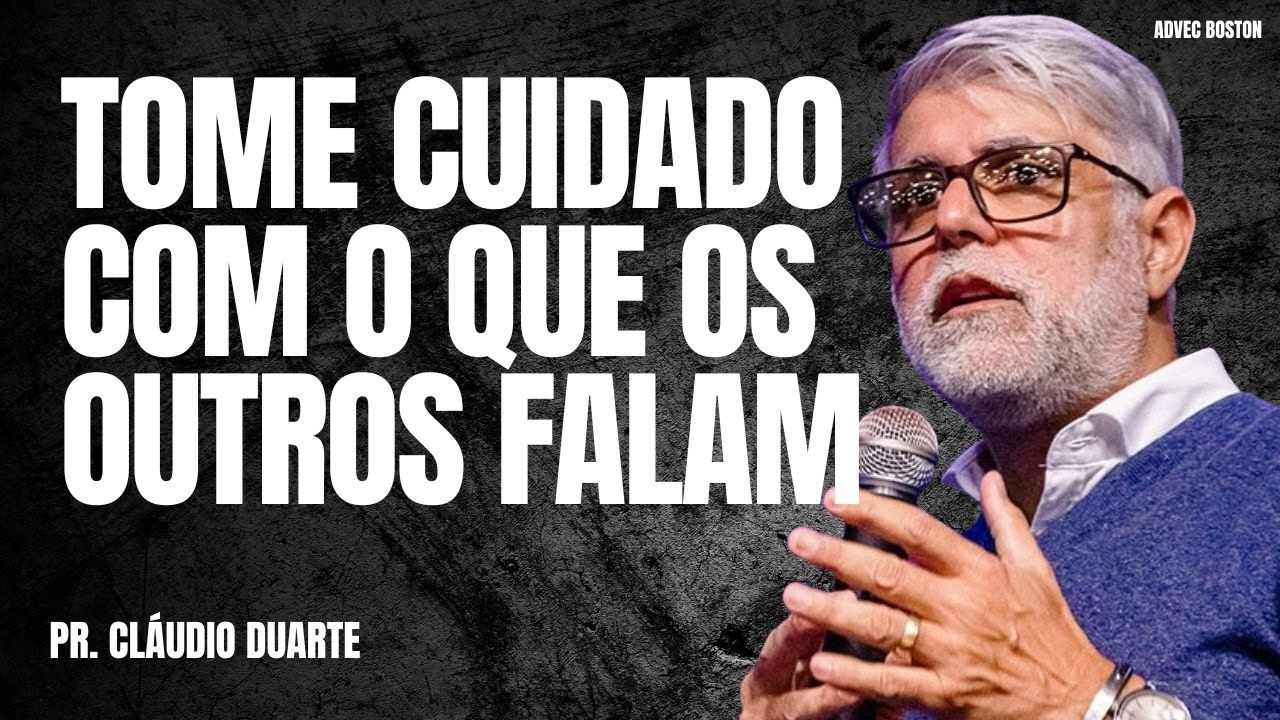 Pr Cláudio Duarte I  TOME CUIDADO COM O QUE OS OUTROS FALAM
