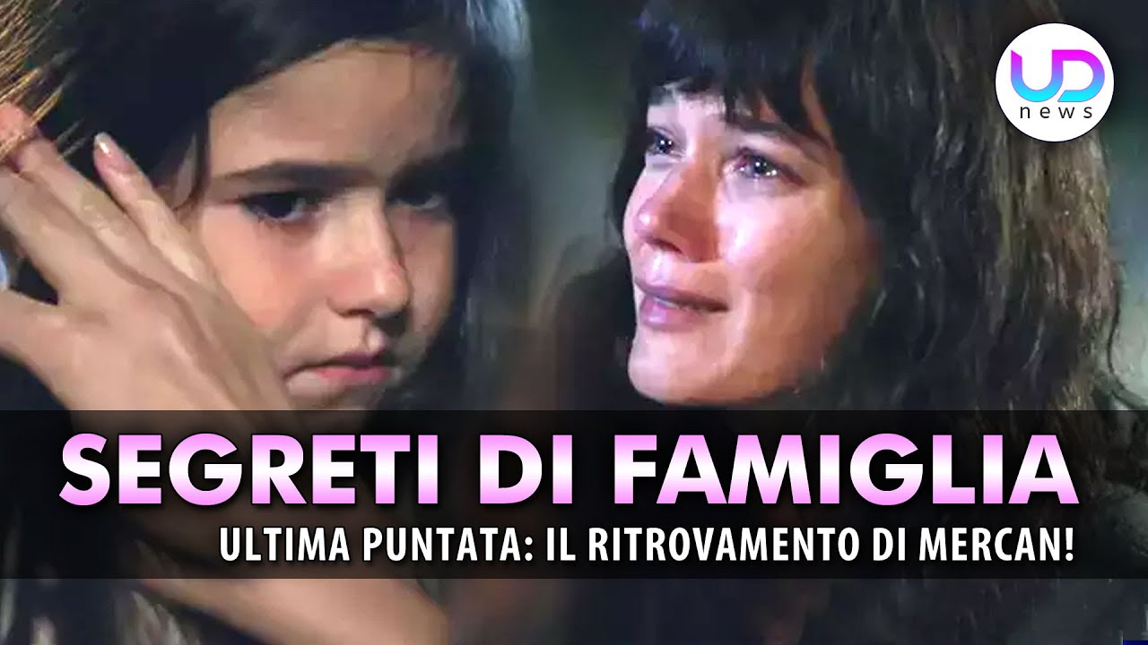 Anticipazioni Segreti Di Famiglia, Ultima Puntata: Ceylin E Ilgaz Ritrovano La Loro Figlia Mercan!