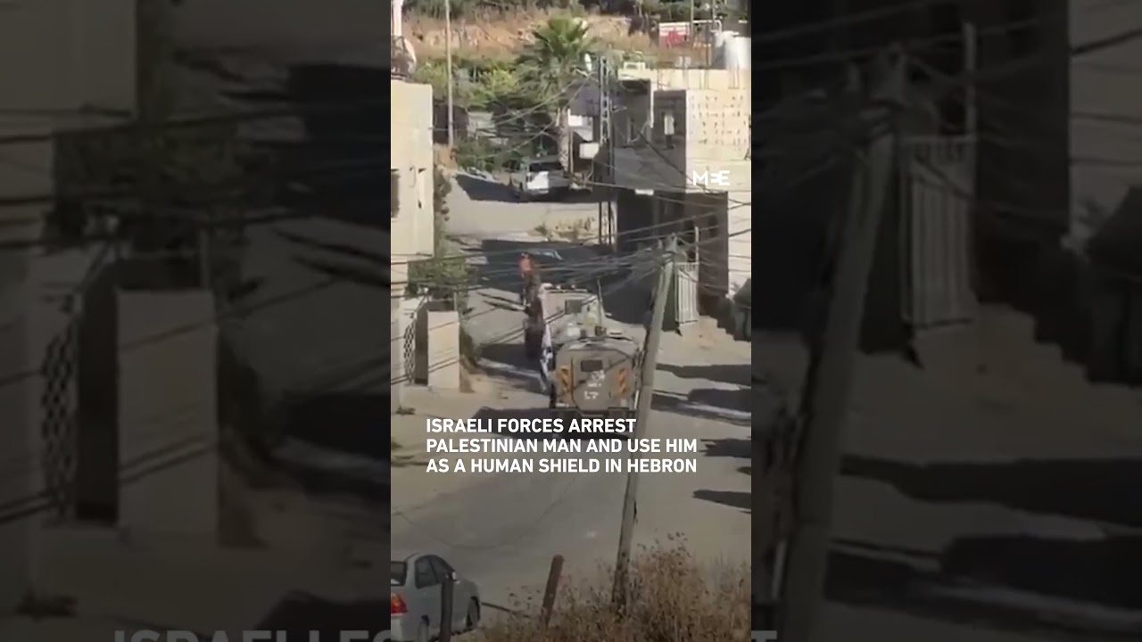 Israeli forces arrest Palestinian man and use him as a human shield in Hebron