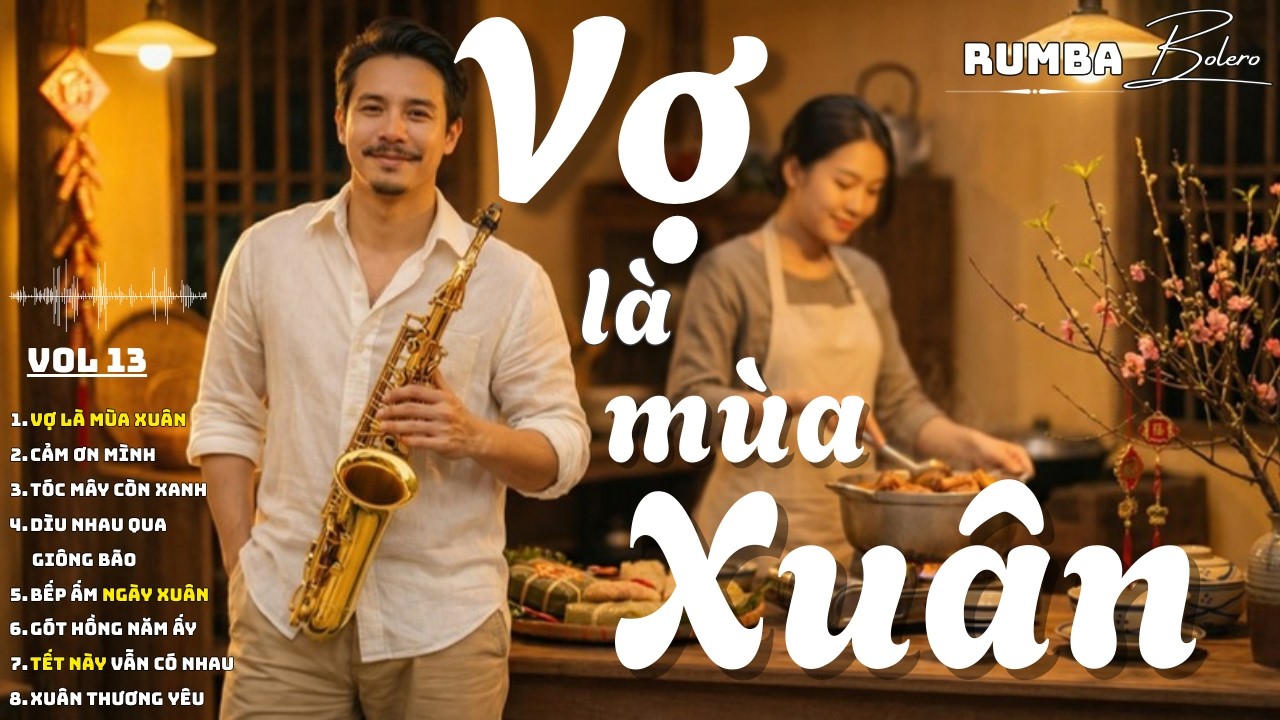 CÓ VỢ LÀ CÓ TẾT – Có Tình Là Có Xuân | Rumba Bolero Saxophone Nghe Là Thương Vợ Yêu Đời