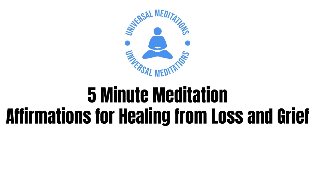 5 Minute Meditation - Affirmations for Healing from Loss and Grief