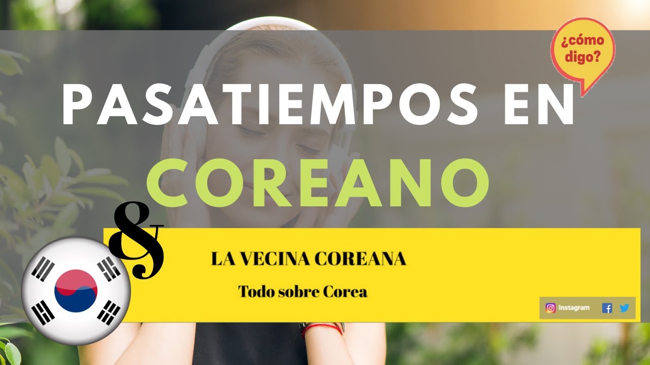 Pasatiempos en Coreano + La Vecina Coreana