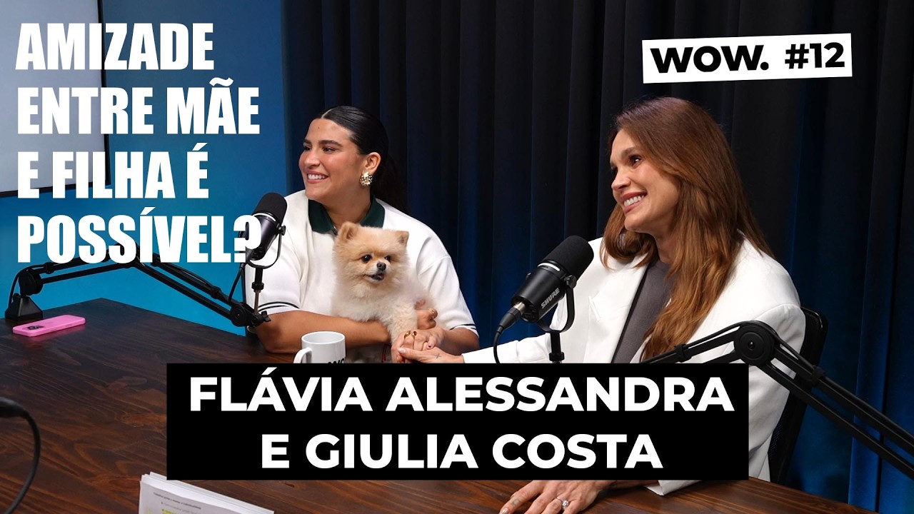 Flávia Alessandra e Giulia Costa: Mãe e filha além do DNA - Profissão e gerações - WOWCast #12