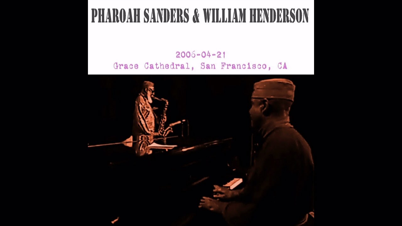 Pharoah Sanders & William Henderson - 2006-04-21, Grace Cathedral, San Francisco, CA