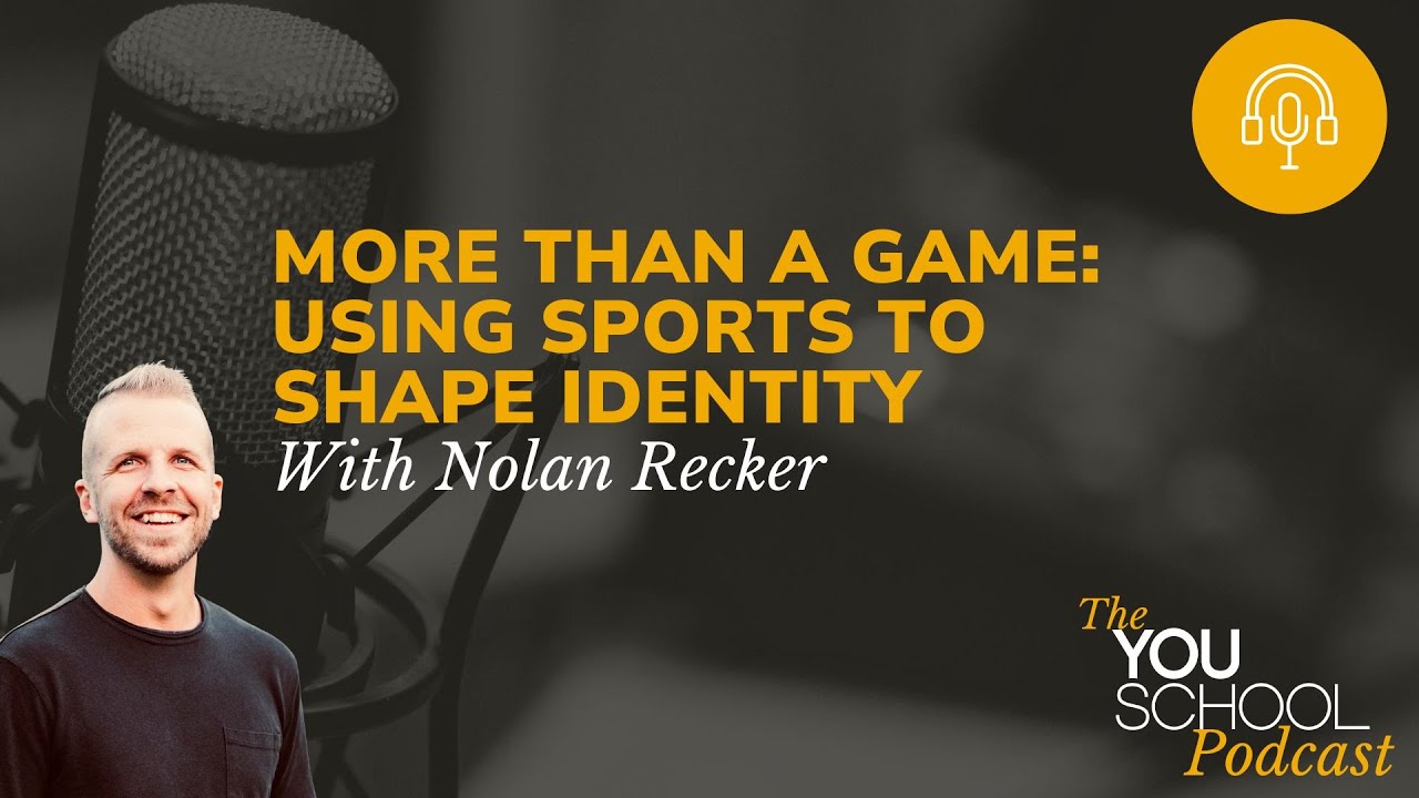 More Than a Game: Using Sports to Shape Identity With Nolan Recker