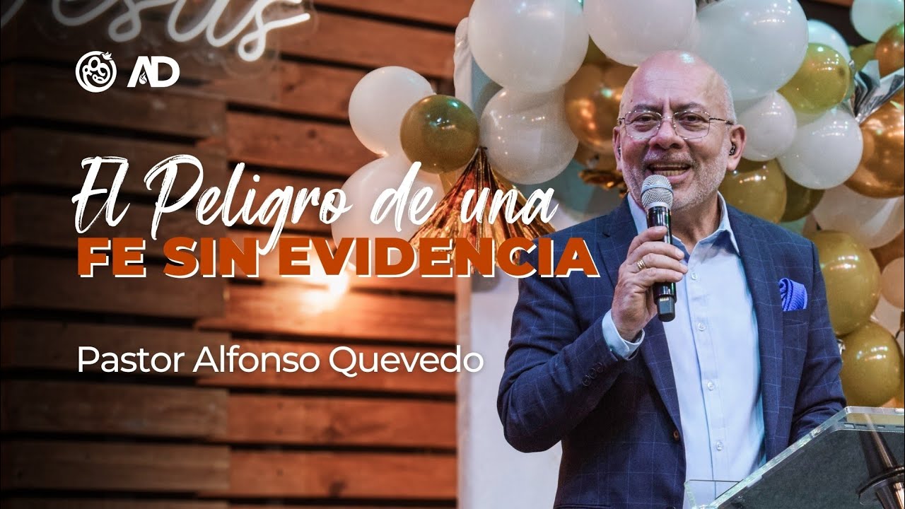 El peligro de una FE SIN EVIDENCIA - Alfonso Quevedo -  | La Gran Comisión