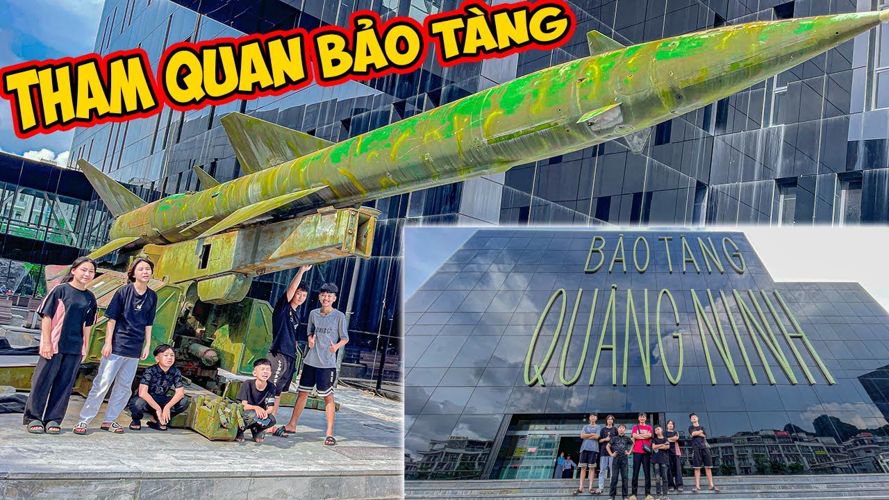 Thái Chuối Lần Đầu Tham Quan Bảo Tàng Quảng Ninh Khổng Lồ