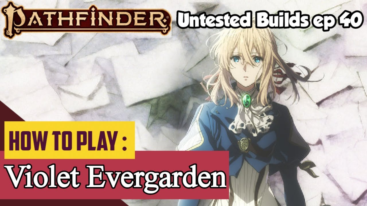 How to Play VIOLET EVERGARDEN in Pathfinder 2nd Edition (Soldier Maiden build for 2e)