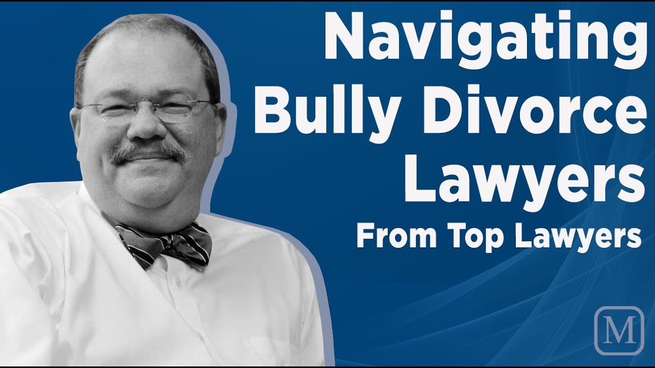 Navigating Bully Divorce Lawyers