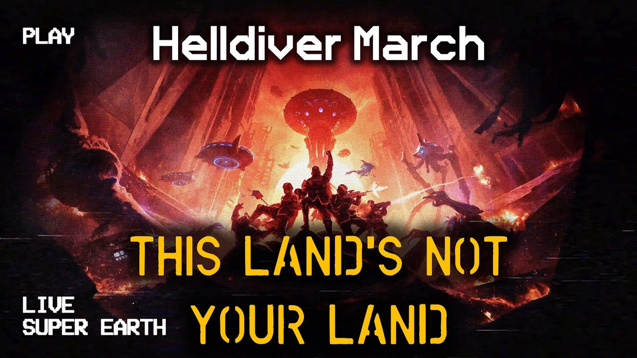 This Land's Not Your Land | Super Earth Resists the Illuminate Invasion | Helldiver Marching Song