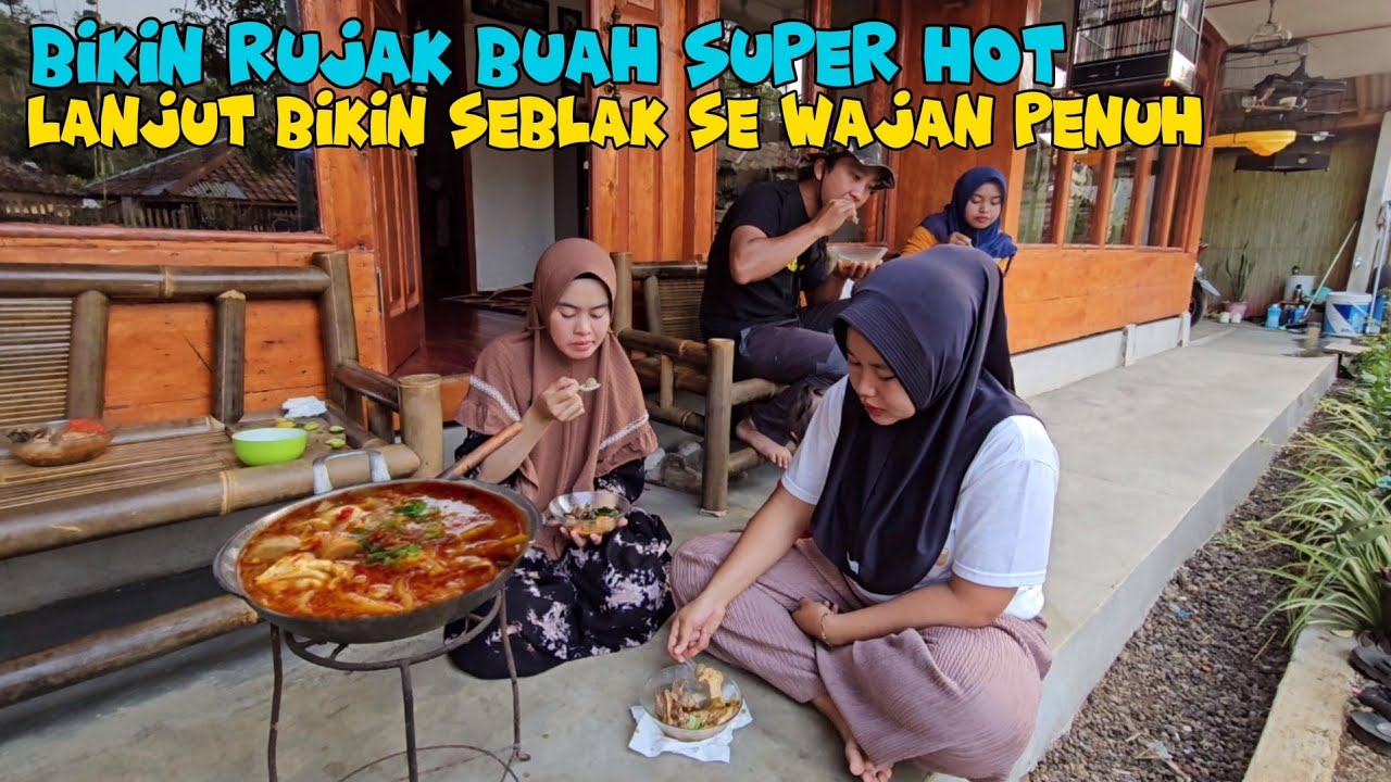 SE WAJAN PENUH SEENAK INI BIKIN SEBLAK DAN RUJAK ALA RUMAH MANGPEP AUTO SEUHAH BERJAMAAH