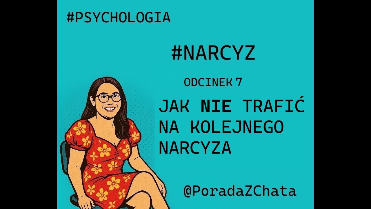 #PSYCHOLOGIA | #NARCYZ - odcinek 7. Jak NIE trafić na kolejnego narcyza?