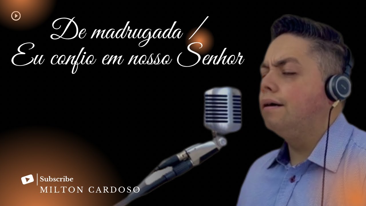 De madrugada / Eu confio em nosso Senhor - Milton Cardoso