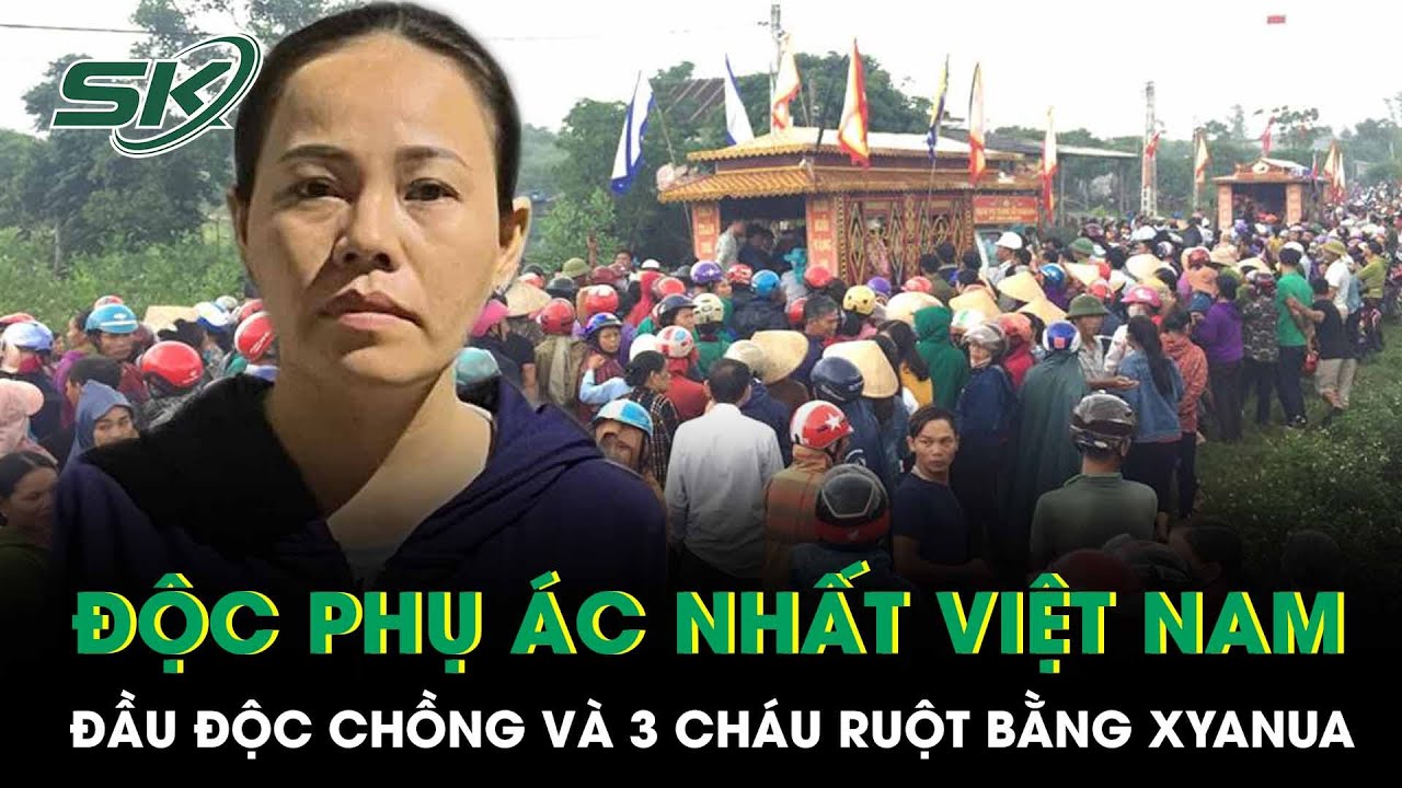 Hành trình lật lại vụ án: Độc phụ ác nhất Việt Nam đầu độc chồng và 3 cháu ruột bằng xyanua