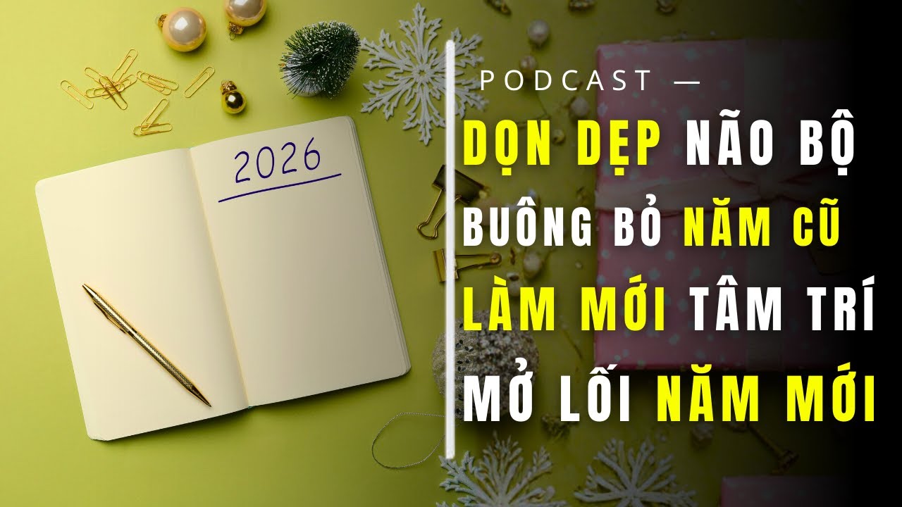 Dọn Dẹp Não Bộ: Bước Đầu Cho Một Năm Thay Đổi Cuộc Đời