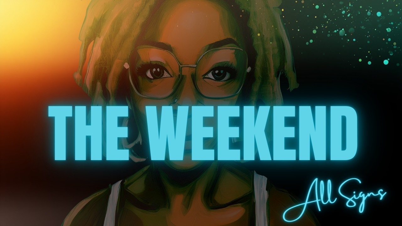 ALL SIGNS! The Weekend
