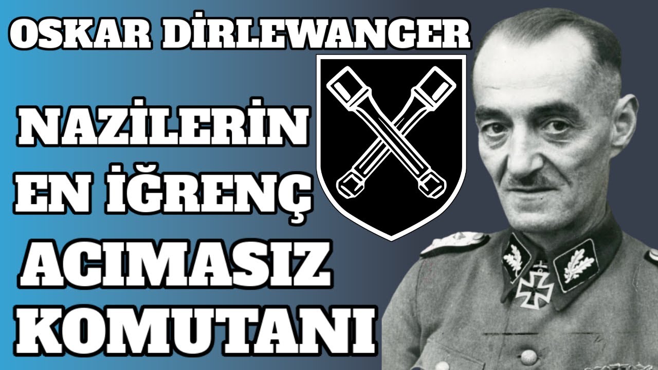 Nazilerin En İğrenç Ve Acımasız Komutanı Oskar Dirlewanger