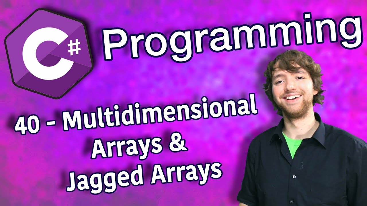 C# Programming Tutorial 40 - Multidimensional Arrays And Jagged Arrays
