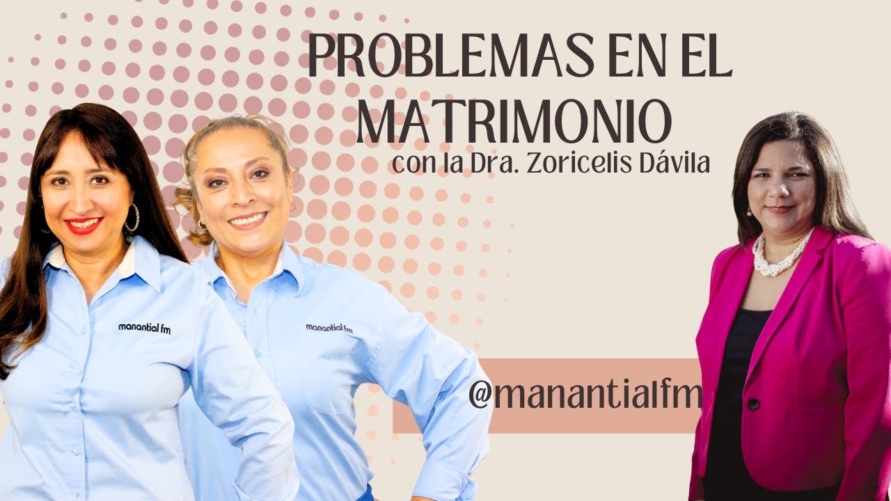 PROBLEMAS EN EL MATRIMONIO - CON LA DRA. ZORICELIS DAVILA