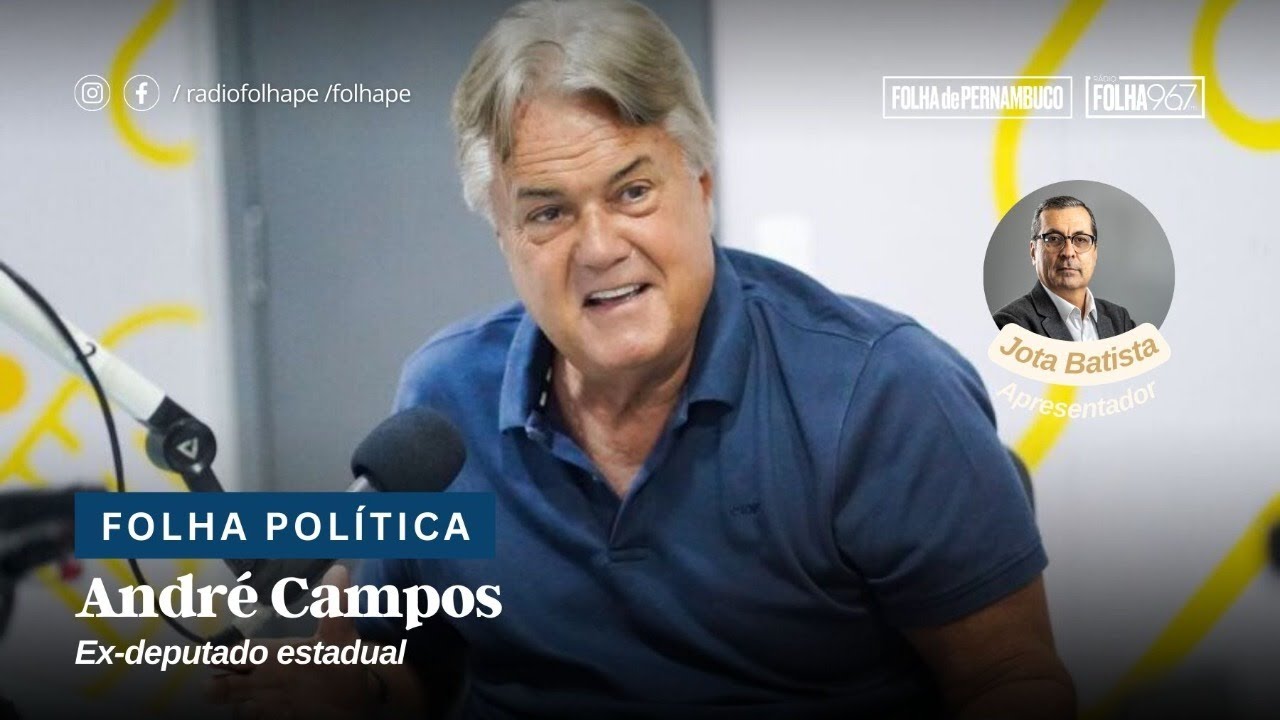 FOLHA POLÍTICA | ANDRÉ CAMPOS – EX-DEPUTADO ESTADUAL