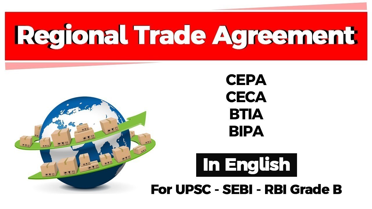 Regional Trade Agreements - CEPA, CECA, BTIA, BIPA explained for UPSC, SEBI, RBI Grade B