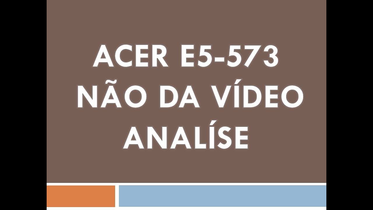 Acer E5-573 Não da vídeo - Análise