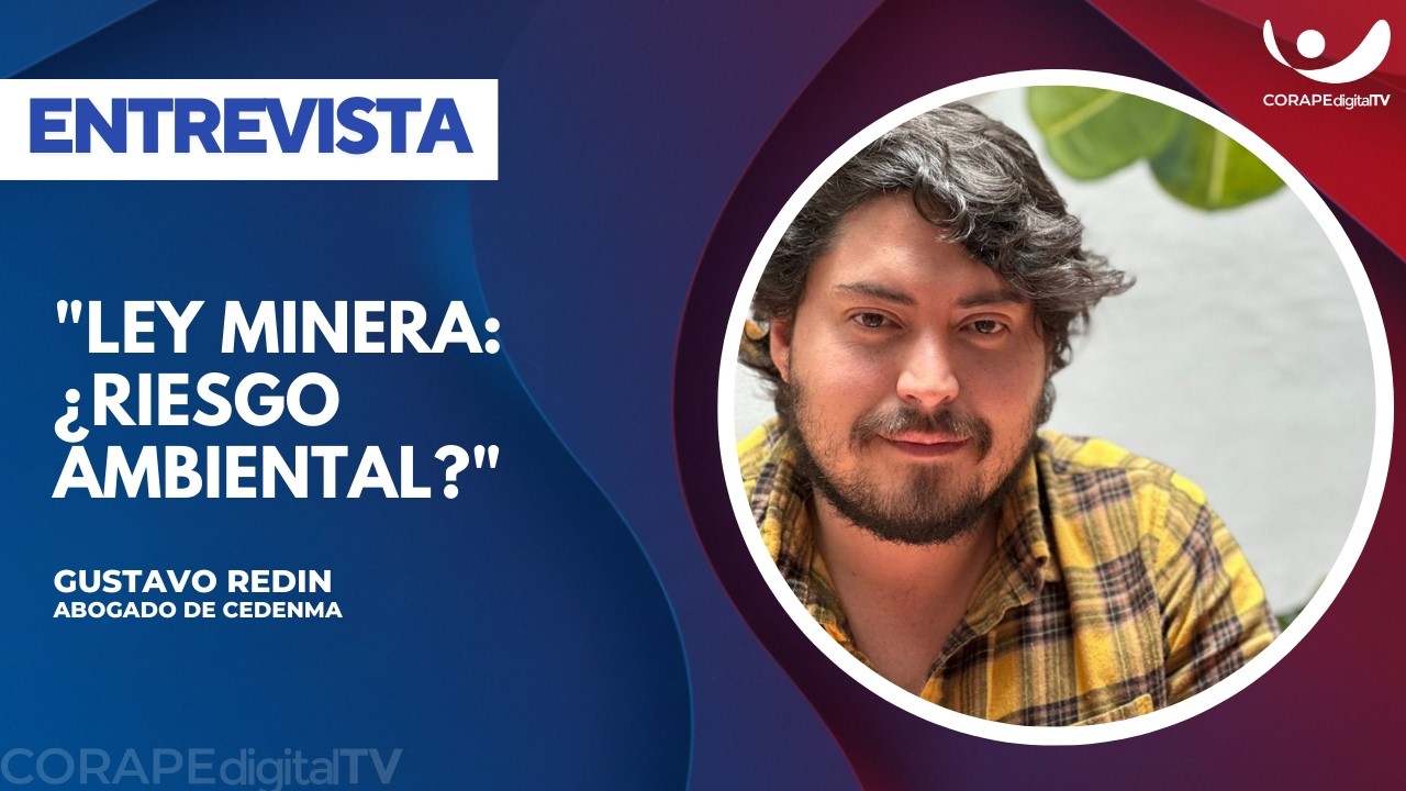 #Entrevista | Gustavo Redin, abogado de CEDENMA | Observaciones al proyecto de ley minero