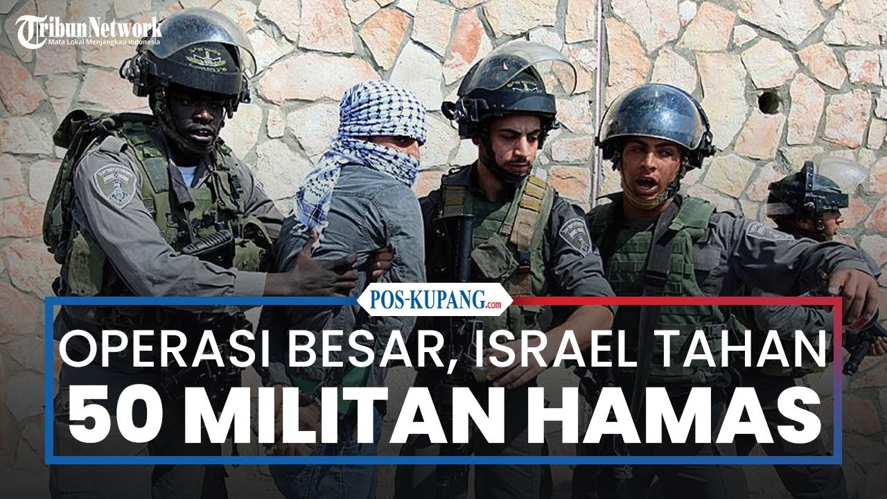 Operasi Besar di Tepi Barat, Israel Tahan 50 Militan Hamas