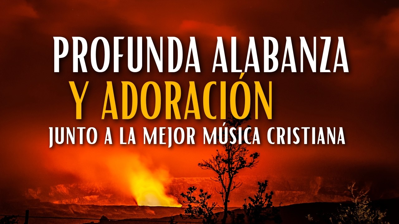 Profunda alabanza y adoración junto a la mejor música cristiana