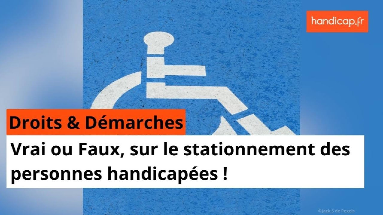 Vrai ou faux sur le stationnement des personnes handicap&eacute;es