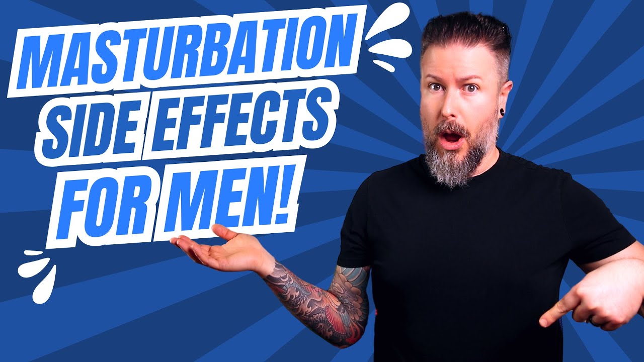 Masturbation Side Effects for Men (And How to Fix Them)