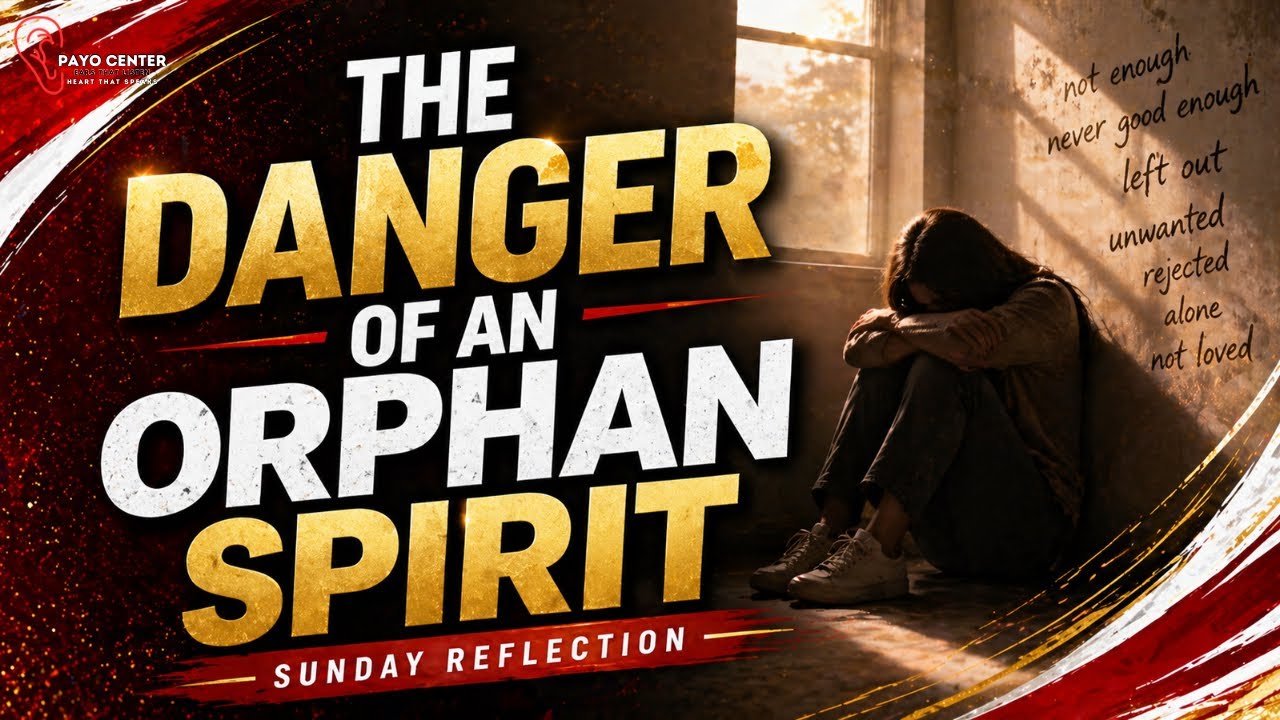 Sunday Reflection | THE DANGER OF AN ORPHAN  SPIRIT |  Payo Center