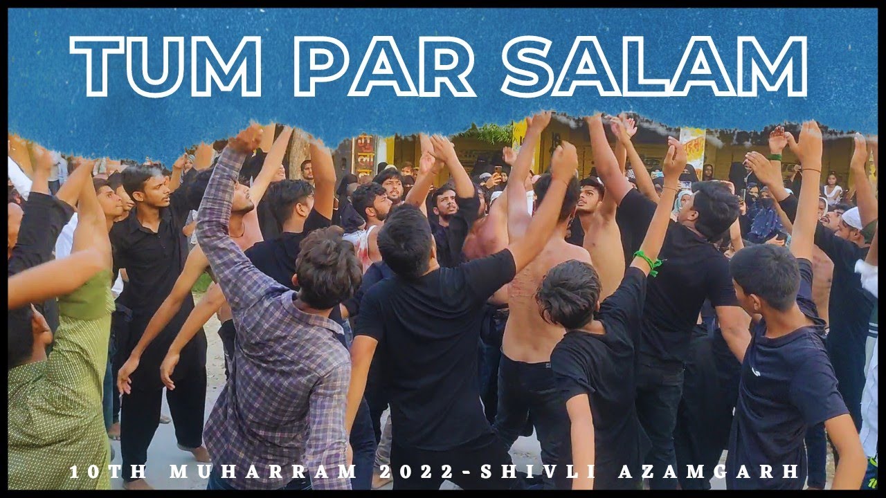 Tum Per Salam / 10th Muharram 2022 Shivli Azamgarh