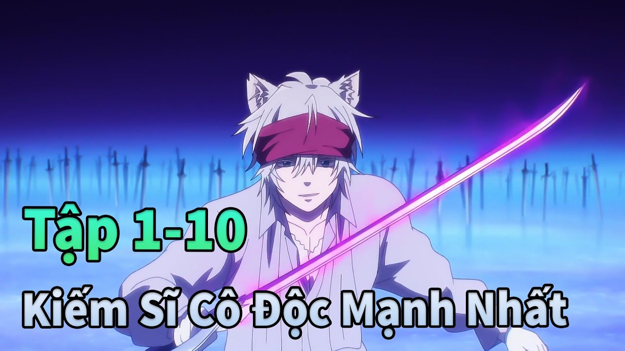 ANIME MỚI | Kiếm Sĩ Mạnh Nhất Trong Thế Giới Người Thú Tập 1-10 | Sò Gầy Review