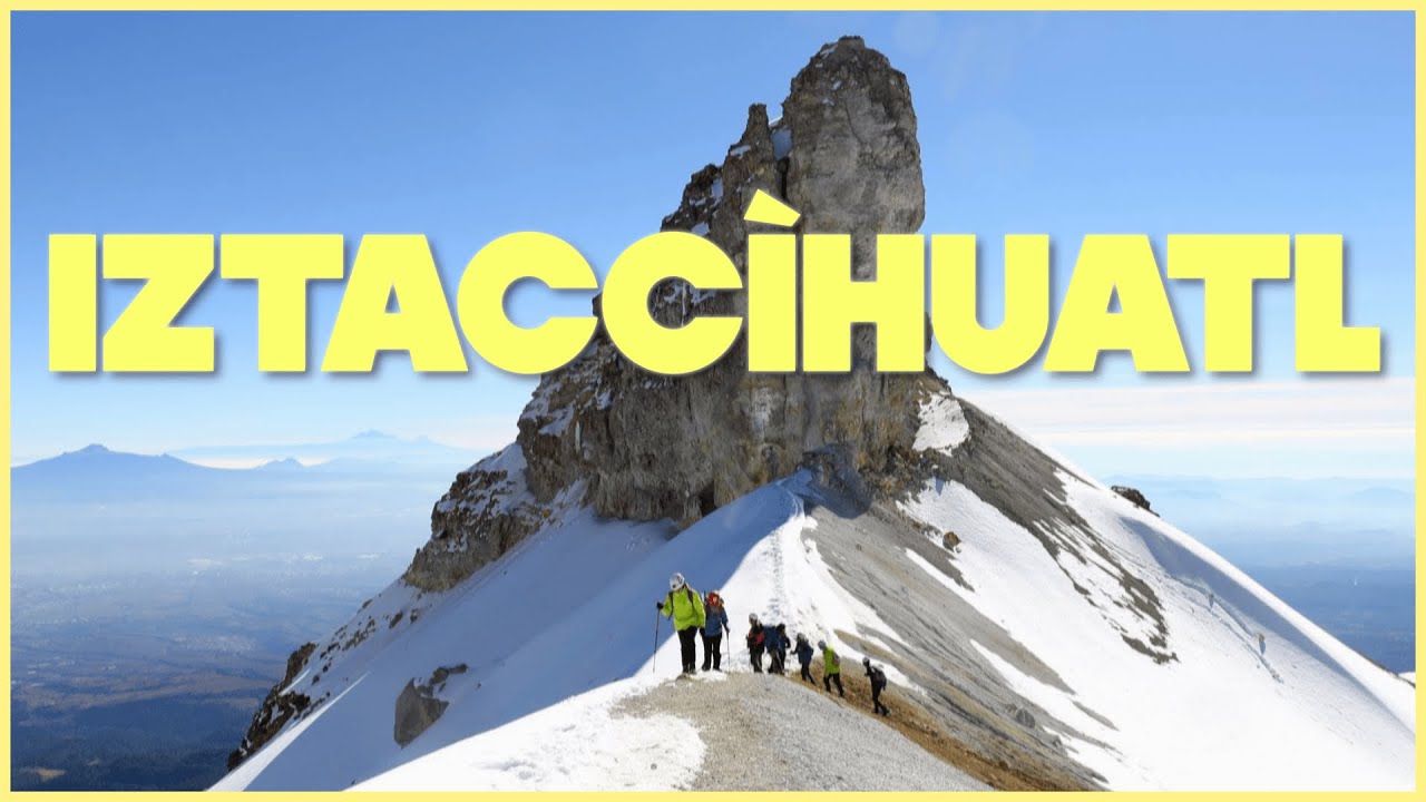 ¿Cómo subir al Iztaccíhuatl?⎮Guía de 5 min para el Iztaccíhuatl