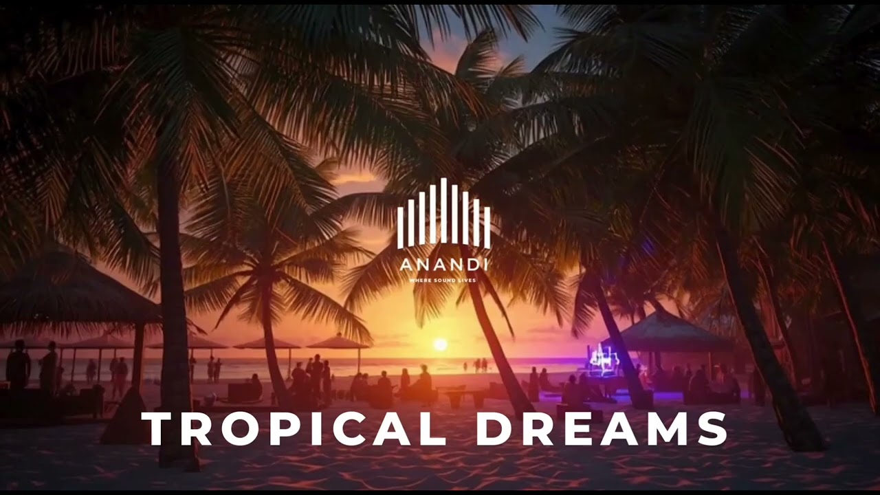 A N A N D I - Tropical Dreams  | Summer Vibes🌴