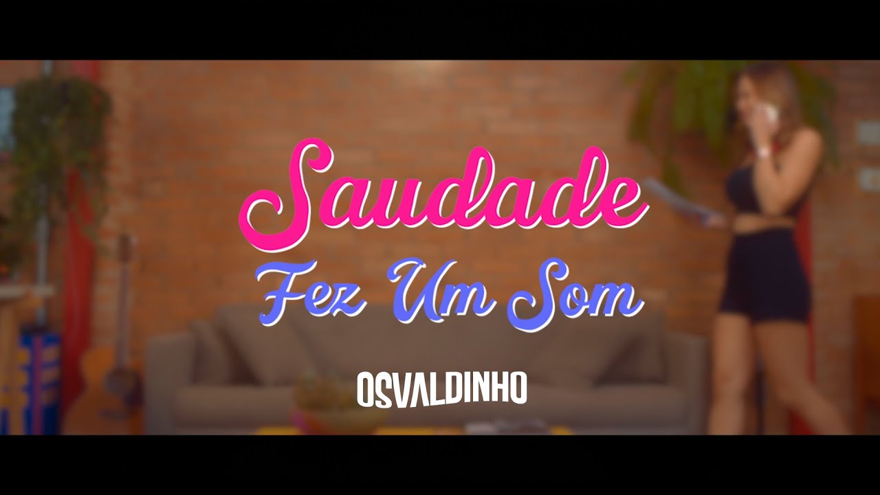 SAUDADE FEZ UM SOM - CLIPE - OSVALDINHO
