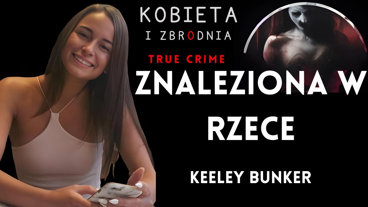 ZNALEZI0NA W RZECE. M0RDERSTW0 W WIELKIEJ BRYTANII. SPRAWA KEELEY B.