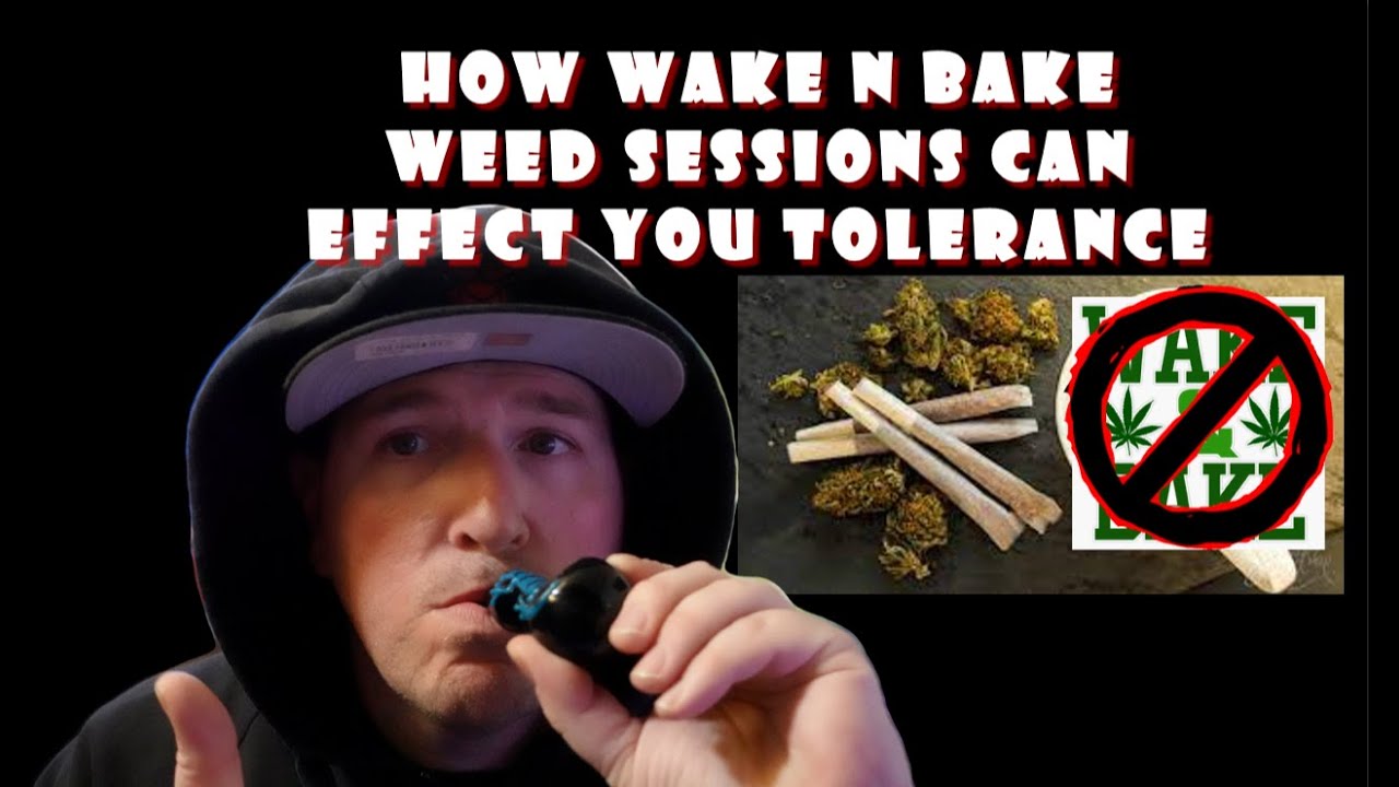 How WAKE N BAKE Cannabis Sessions Can Effect Your Tolerance