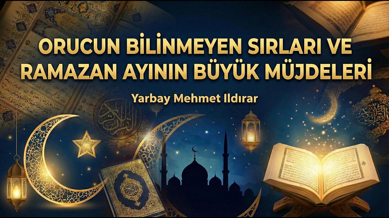 Orucun Bilinmeyen Sırları ve Ramazan Ayının Büyük Müjdeleri - Yarbay Mehmet Ildırar Sohbeti