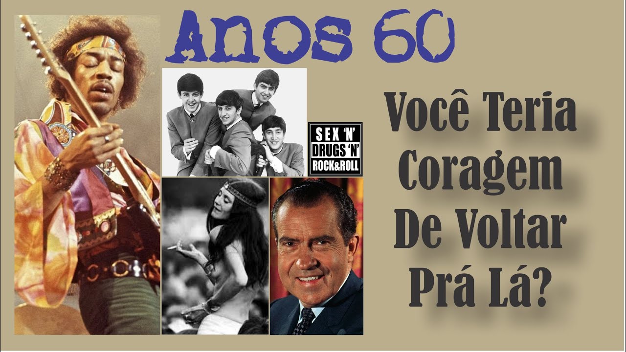 Anos  60 - Você Teria Coragem De Voltar Lá?