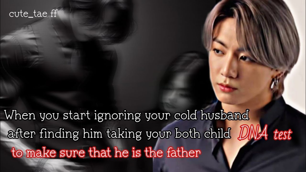 When you start ignoring your cold husband after finding him taking your both child DNA test to make-