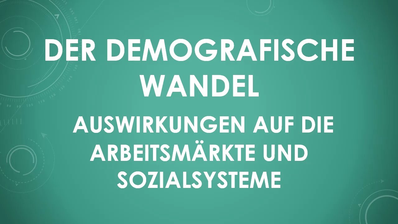 Der demografische Wandel - Auswirkungen auf die Arbeitsm&auml;rkte und Sozialsysteme