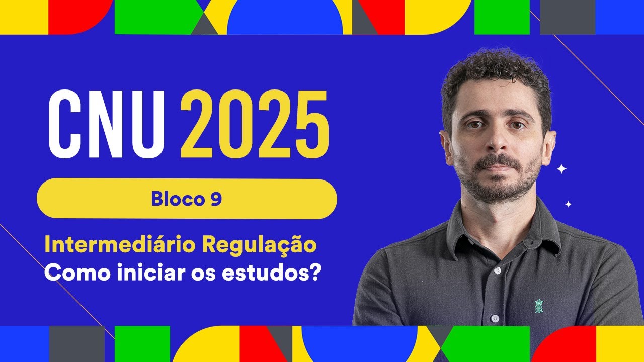 CNU 2025 - Bloco 9 - Intermediário Regulação: Como iniciar os estudos? - Prof. Bruno Bezerra
