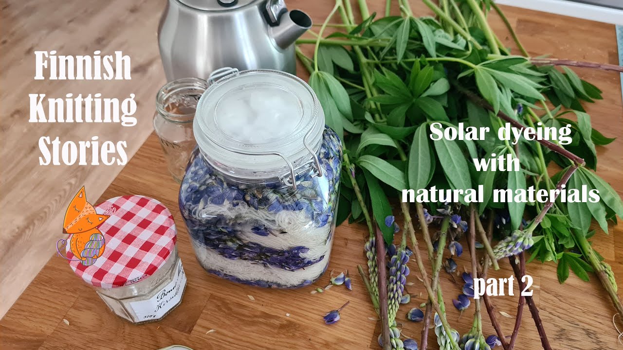 Finnish Knitting Stories - Solar dyeing with natural materials - Part 2