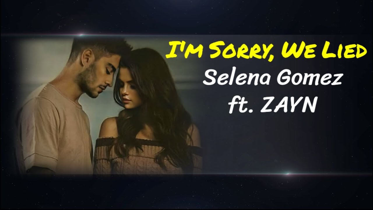 Selena Gomez - I'm Sorry We Lied ft. ZAYN (Lyrics) ♡ Pop Music