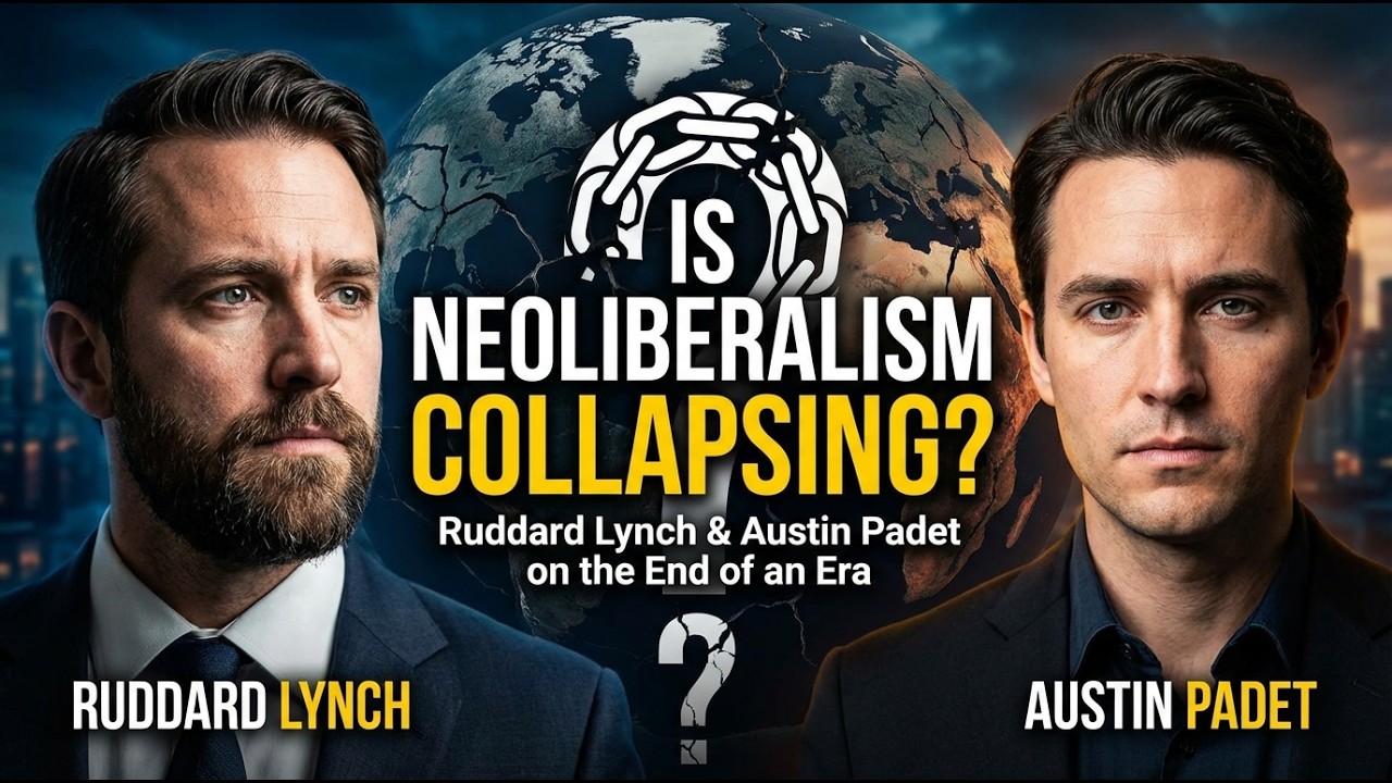 Is Global Neoliberalism Collapsing? Ruddard Lynch & Austin Padet on the End of an Era