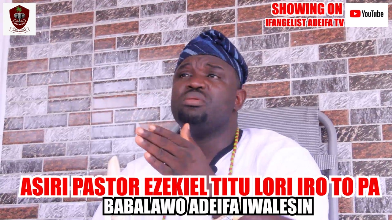 ASIRI PASTOR EZEKIEL TITU LORI IRO TO PA
